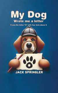 My Dog Wrote Me A Letter : It was the letter "O" with four dots above it - Jack Springler