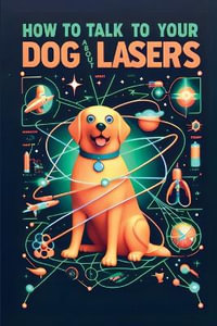 How to Talk to Your Dog About Lasers - Jack Springler