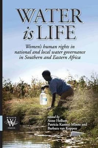 Water is Life. Women's human rights in national and local water governance in Southern and Eastern Africa - Anne Hellum