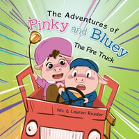 Pinky and Bluey : The Fire Truck - Nic & Lauren Reader