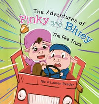 Pinky and Bluey : The Fire Truck - Nic & Lauren Reader