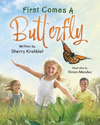 First Comes a Butterfly - Sherry Krehbiel