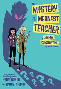 The Mystery of the Meanest Teacher : A Johnny Constantine Graphic Novel - Ryan North