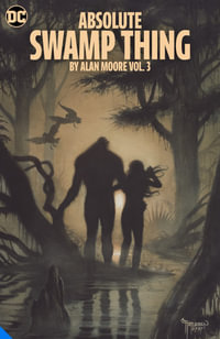 Absolute Swamp Thing by Alan Moore Vol. 3 : Absolute Swamp Thing - Alan Moore