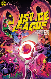 Justice League by Scott Snyder Deluxe Edition Book Three : Justice League - Scott Snyder