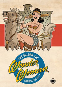 Wonder Woman Golden Age Omnibus Vol. 1 (New Edition) : Wonder Woman: the Golden Age Omnibus - William Moulton Marston