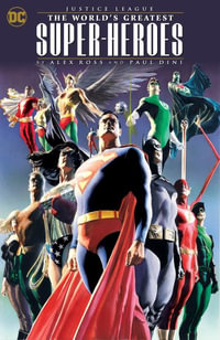 Justice League : The World's Greatest Superheroes by Alex Ross & Paul Dini (New E Dition) - Paul Dini