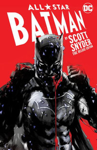 All-Star Batman by Scott Snyder : The Deluxe Edition - Scott Snyder