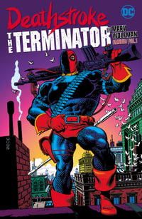 Deathstroke : The Terminator by Marv Wolfman Omnibus Vol. 1 - Marv Wolfman