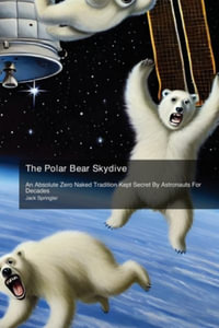 The Polar Bear Skydive : An Absolute Zero Naked Tradition Kept Secret By Astronauts For Decades - Jack Springler