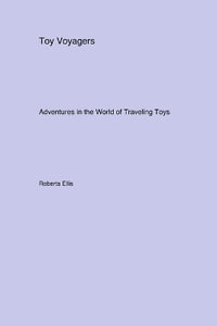 Toy Voyagers : Adventures in the World of Traveling Toys - Roberta Ellis