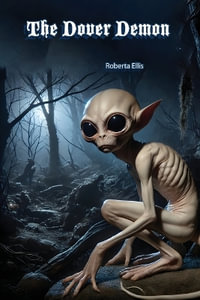 The Dover Demon : Alien or Cryptid? - Roberta Ellis