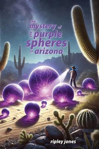 The Mystery of the Purple Spheres in Arizona - Ripley Jones