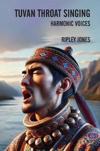 Tuvan Throat Singing : Harmonic Voices - Ripley Jones