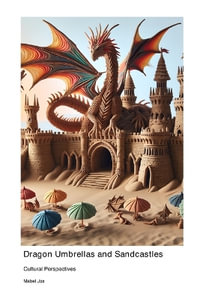 Dragon Umbrellas and Sandcastles : Cultural Perspectives - Mabel Jox