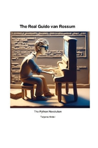 The Real Guido van Rossum : The Python Revolution - Unofficial - Tatyana Abdul