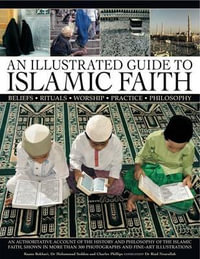 Illustrated Guide to Islamic Faith - Charles & Seddon, Mohammed & Bokhari, R Phillips