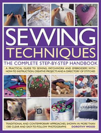 Sewing Techniques the Complete Step-by-step Handbook - Dorothy Wood