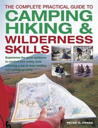 The Complete Practical Guide to Camping, Hiking & Wilderness Skills - Peter G. Drake