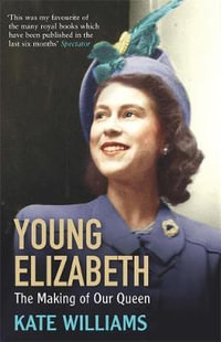 Young Elizabeth : The Making of Our Queen - Kate Williams