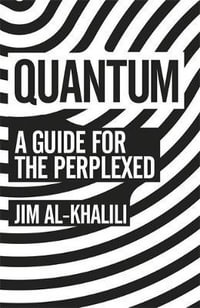 Quantum : A Guide for the Perplexed - Jim Al-Khalili