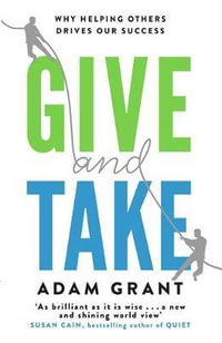 Give and Take : A Revolutionary Approach to Success - Adam Grant