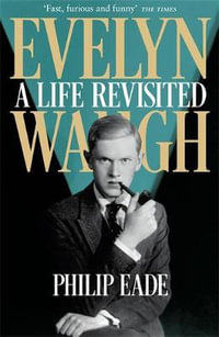 Evelyn Waugh : A Life Revisited - Philip Eade