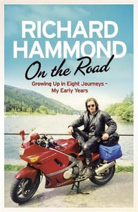 On the Road : Growing Up in Eight Journeys : My Early Years - Richard Hammond