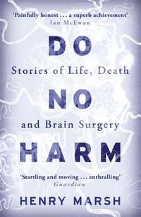 Do No Harm : Stories of Life, Death and Brain Surgery - Henry Marsh