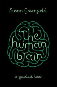 The Human Brain : A Guided Tour - Susan Greenfield