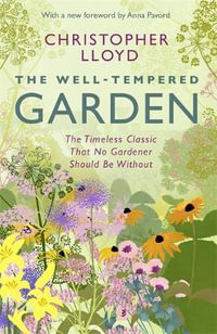 The Well-Tempered Garden : The Timeless Classic That No Gardener Should Be Without - Christopher Lloyd