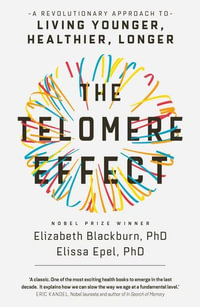 The Telomere Effect : A Revolutionary Approach to Living Younger, Healthier, Longer - Elizabeth Blackburn