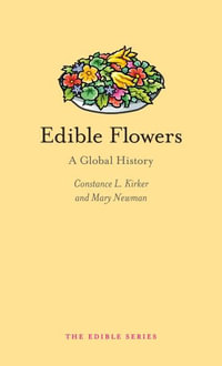 Edible Flowers : A Global History : The Edible Series - Constance L. Kirker