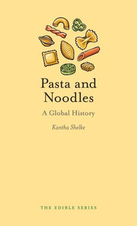 Pasta and Noodles : A Global History - Kantha Shelke