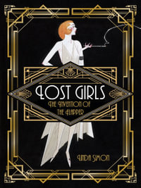 Lost Girls : The Invention of the Flapper - Linda Simon