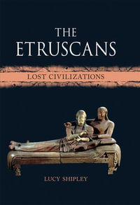 The Etruscans : Lost Civilizations - Lucy Shipley