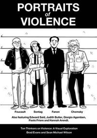 Portraits of Violence : An Illustrated History of Radical Thinking - Brad Evans