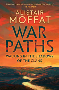 War Paths : Walking in the Shadows of the Clans - Alistair Moffat