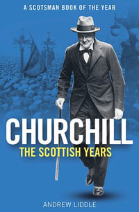 Churchill : The Scottish Years - Andrew Liddle