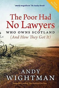 The Poor Had No Lawyers : Who Owns Scotland and How They Got it - Andy Wightman