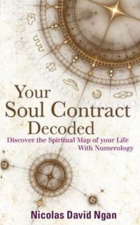 Your Soul Contract Decoded : Discover the Spiritual Map of Your Life with Numerology - Nicholas David