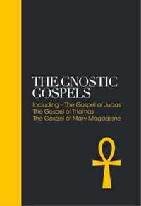 The Gnostic Gospels â" Sacred Texts : Including the Gospel of Judas, The Gospel of Thomas, The Gospel of Mary Magdalene - Alan Jacobs