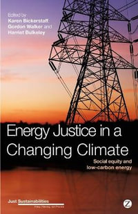 Energy Justice in a Changing Climate : Social Equity and Low-Carbon Energy - Karen Bickerstaff