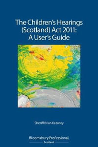 The Children's Hearings (Scotland) ACT 2011 - A User's Guide - Brian Kearney