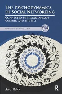 The Psychodynamics of Social Networking : Connected-up Instantaneous Culture and the Self - Dr. Aaron Balick