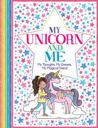 My Unicorn and Me : My Thoughts, My Dreams, My Magical Friend : 'All About Me' Diary & Journal Series - Ellen Bailey