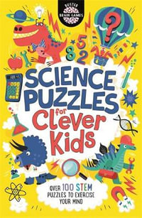 Science Puzzles for Clever Kids® : Over 100 STEM Puzzles to Exercise Your Mind - Gareth Moore