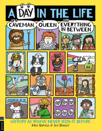 A Day in the Life of a Caveman, a Queen and Everything In Between : History as You've Never Seen It Before - Mike Barfield