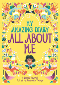 My Amazing Diary All About Me : A Secret Journal Full of My Favourite Things - Ellen Bailey