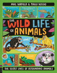 The Wild Life of Animals : The Secret Lives of Astounding Animals - Paula Bossio